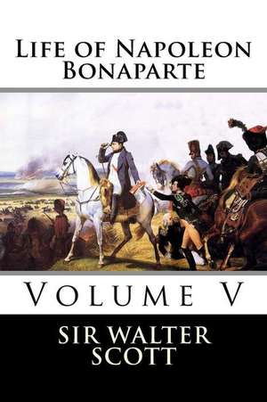 Life of Napoleon Bonaparte (Volume V): Low Carb Fat Bomb Recipes, Fat Bombs, Gluten Free De de Sir Walter Scott