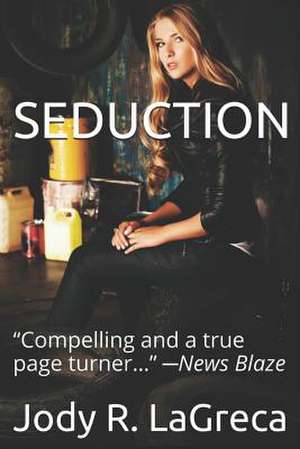 Seduction: "Get Ready to Be Entertained as All of Your Senses Will Be Awakened. a Surprise Ending Is Waiting to Shock You! This B de Jody R. Lagreca