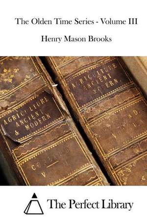 The Olden Time Series - Volume III: Weight Watchers Food, Weight Watchers Cookbooks, Weight Watchers Recipes, W de Henry Mason Brooks