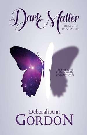 Dark Matter: The Secret Revealed de Deborah Ann Gordon