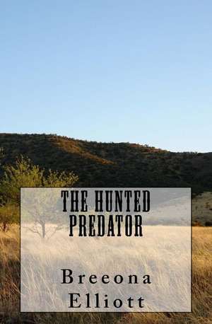 The Hunted Predator: 105 Easy, Irresistable, and Healthy Recipes for Weight Loss and Improved Quality of Life While Minimizing the Risk of de Breeona Elliott