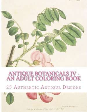 Antique Botanicals IV: An Adult Coloring Book de Carol Mennig