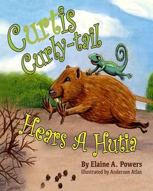 Curtis Curly-Tail Hears a Hutia de Elaine a. Powers