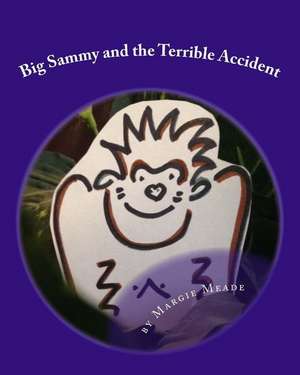 Big Sammy and the Terrible Accident: A Gorilla Book for Children de Margie Meade