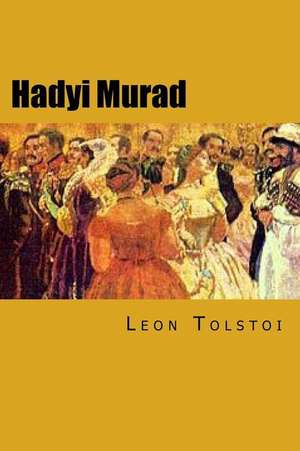 Hadyi Murad: Aumente Naturalmente El Crecimiento de Musculo y Disminuya La Grasa P de Leo Nikolayevich Tolstoy