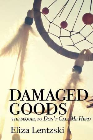 Damaged Goods de Eliza Lentzski