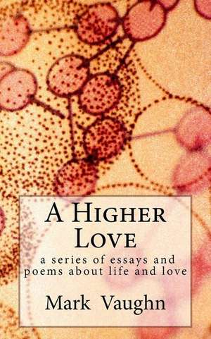 Give Me a Higher Love: Aumente Naturalmente El Crecimiento de Musculo y Disminuya La Grasa Para de William Mark Vaughn