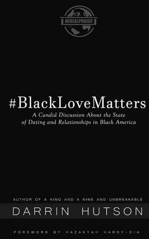 Black Love Matters: A Candid Discussion about the State of Dating and Relationships in Black America de Darrin Thomas Hutson