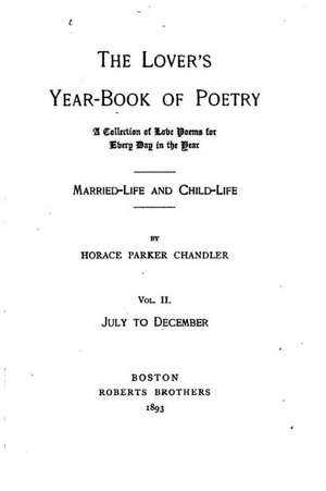 The Lover's Year-Book of Poetry - Vol. II: Applications of Pu-Erh-Tea i de Horace Parker Chandler