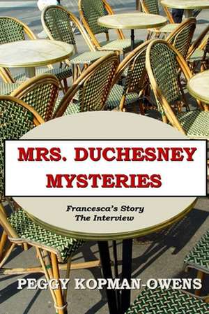 Mrs Duchesney Mysteries Francesca's Story - The Interview: The Eye of Horus de Peggy Kopman-Owens