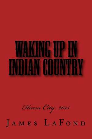 Waking Up in Indian Country de James LaFond