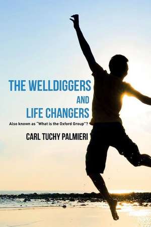 The Welldiggers and Life Changers de Palmieri, Carl Tuchy