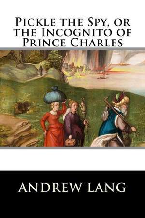 Pickle the Spy, or the Incognito of Prince Charles: The Laws of Physics for Martial Artists (Revised and Expanded) de Andrew Lang