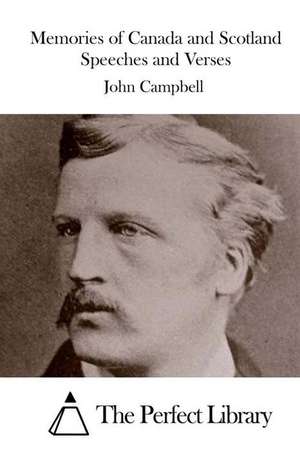 Memories of Canada and Scotland Speeches and Verses de John Campbell