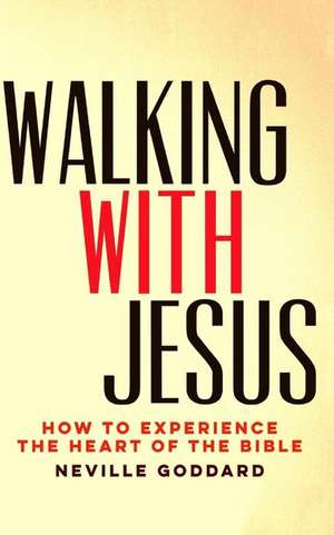 Walking with Jesus de Neville Goddard