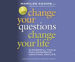 Change Your Questions, Change Your Life: 12 Powerful Tools for Life and Work de Anna Crowe