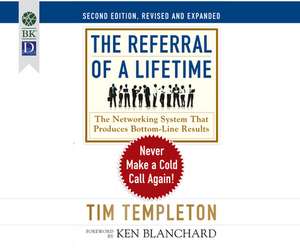 The Referral of a Lifetime: Never Make a Cold Call Again! (2nd Edition) de Tim Templeton