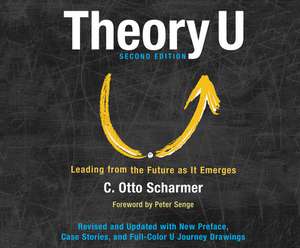 Theory U: Leading from the Future as It Emerges de Wayne Shepherd