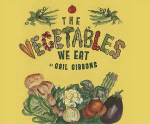 The Vegetables We Eat de Gail Gibbons