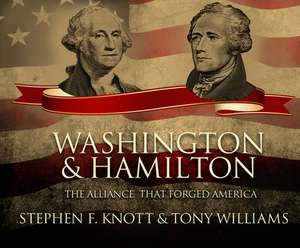 Washington and Hamilton: The Alliance That Forged America de Ron Butler