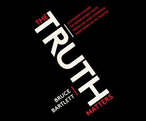 The Truth Matters: A Citizen's Guide to Separating Facts from Lies and Stopping Fake News in Its Tracks de Pete Cross