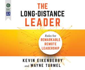 The Long-Distance Leader: Rules for Remarkable Remote Leadership de Kevin Eikenberry