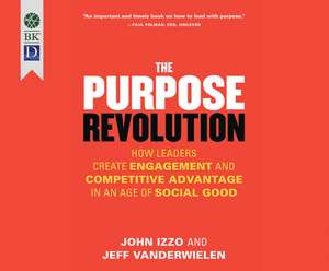 The Purpose Revolution: How Leaders Create Engagement and Competitive Advantage in an Age of Social Good de Jeff Hoyt