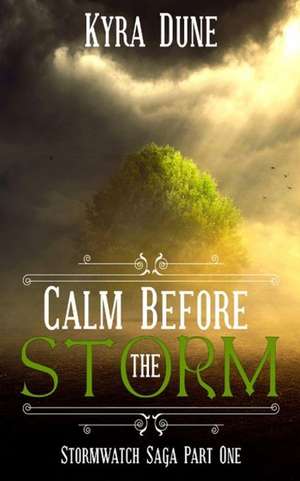 Calm Before the Storm (Stormwatch Saga: Part One) de Kyra Dune