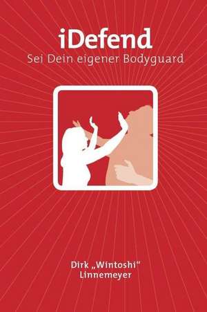 Idefend - SEI Dein Eigener Bodyguard de Dirk Linnemeyer