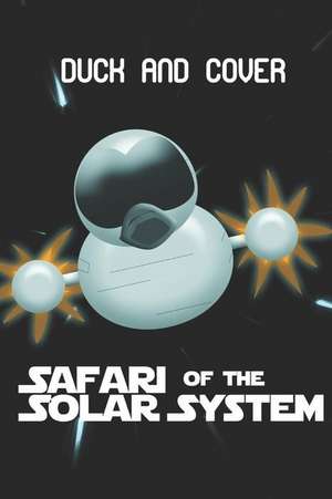 Duck and Cover's Safari of the Solar System de Johnny S. Teller