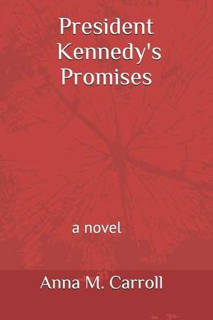 President Kennedy's Promises de Anna M. Carroll