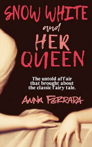 Snow White and Her Queen: The Untold Affair de Anna Ferrara