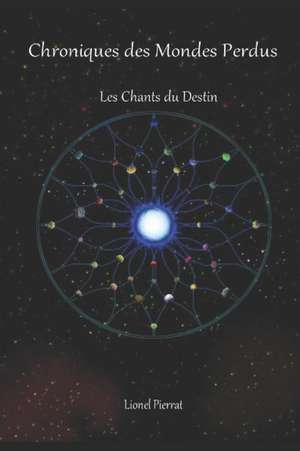 Chroniques Des Mondes Perdus: Les Chants Du Destin de Lionel Pierrat