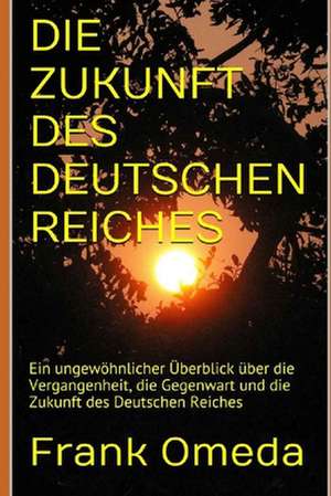 Die Zukunft Des Deutschen Reiches: Ein Ungew de Frank Omeda