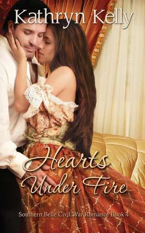 Hearts Under Fire de Kathryn Kelly