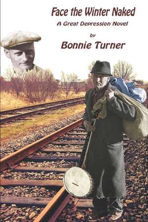 Face the Winter Naked: A Novel of the Great Depression de Bonnie Turner