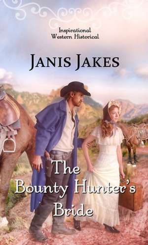 The Bounty Hunter's Bride de Janis Jakes