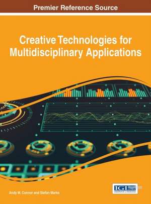 Creative Technologies for Multidisciplinary Applications de Andy M. Connor