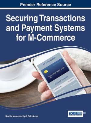 Securing Transactions and Payment Systems for M-Commerce de Jyoti Batra Arora