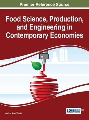 Food Science, Production, and Engineering in Contemporary Economies de Andrei Jean-Vasile