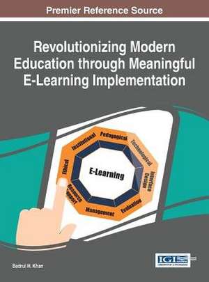 Revolutionizing Modern Education Through Meaningful E-Learning Implementation de Badrul H. Khan