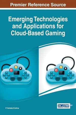 Emerging Technologies and Applications for Cloud-Based Gaming de P. Venkata Krishna