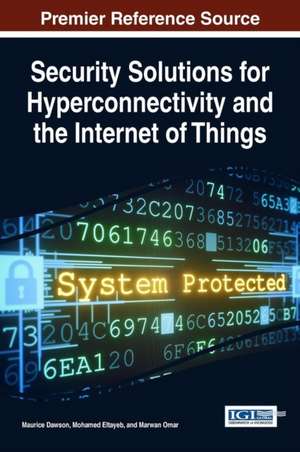 Security Solutions for Hyperconnectivity and the Internet of Things de Maurice Dawson