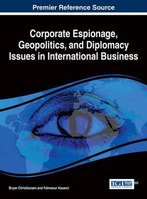 Corporate Espionage, Geopolitics, and Diplomacy Issues in International Business de Bryan Christiansen