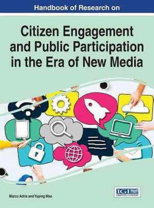 Handbook of Research on Citizen Engagement and Public Participation in the Era of New Media de Marco Adria