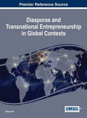 Diasporas and Transnational Entrepreneurship in Global Contexts de Sanya Ojo