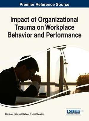 Impact of Organizational Trauma on Workplace Behavior and Performance de Stanislav Ha a.