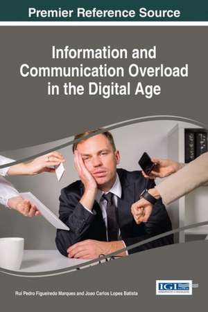 Information and Communication Overload in the Digital Age de Marques, Rui Pedro Figueiredo