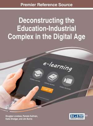 Deconstructing the Education-Industrial Complex in the Digital Age de Douglas Loveless