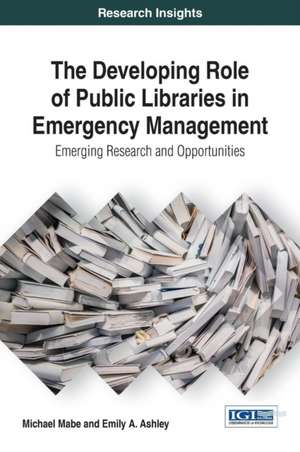 The Developing Role of Public Libraries in Emergency Management de Michael Mabe